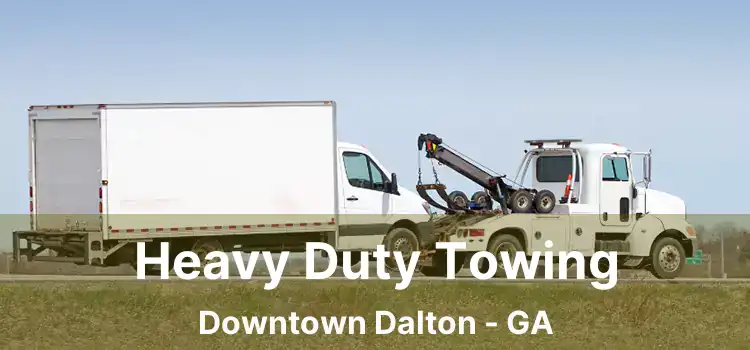 Heavy Duty Towing Downtown Dalton - GA