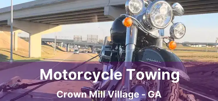 Motorcycle Towing Crown Mill Village - GA
