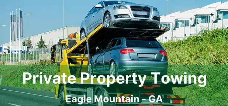 Private Property Towing Eagle Mountain - GA