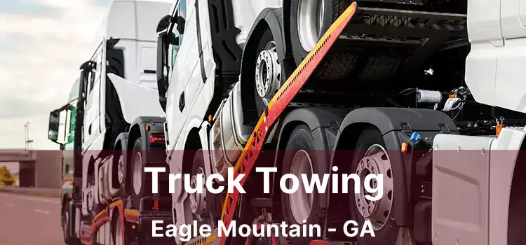 Truck Towing Eagle Mountain - GA