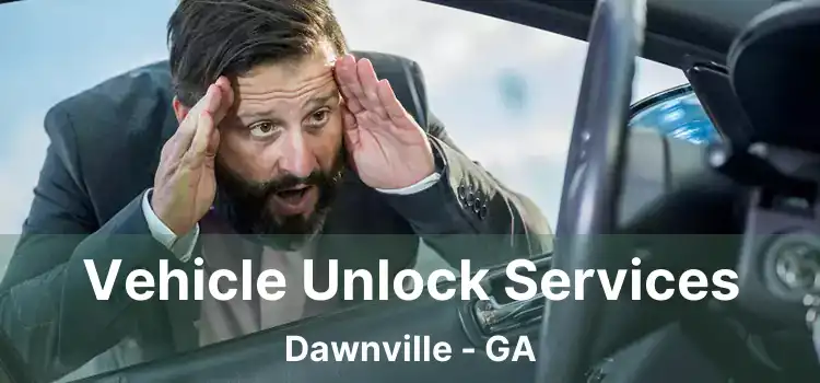Vehicle Unlock Services Dawnville - GA
