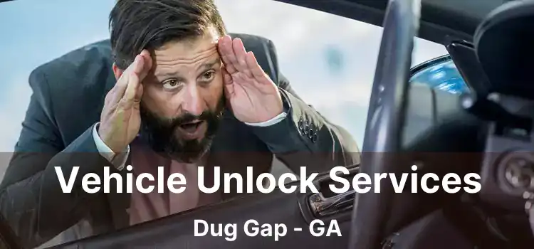 Vehicle Unlock Services Dug Gap - GA