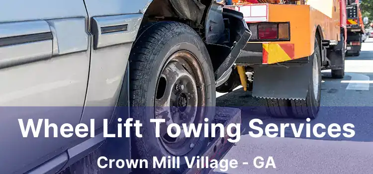 Wheel Lift Towing Services Crown Mill Village - GA