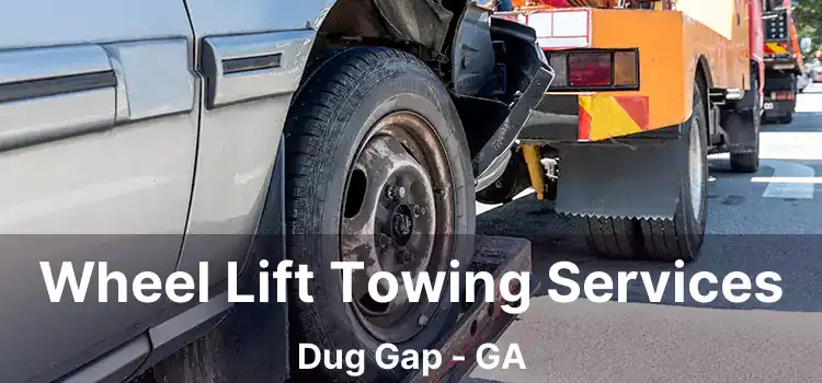 Wheel Lift Towing Services Dug Gap - GA